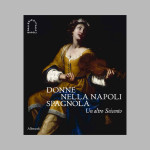 Donne nella Napoli spagnola. Un altro Seicento